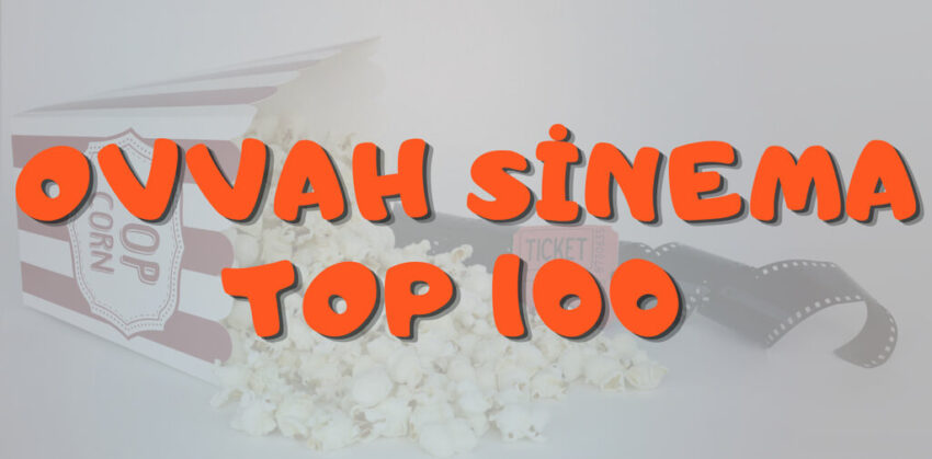 ölmeden önce izlenmesi gereken filmler, kesinlikle izlenmesi gereken filmler, ovvah sinema top100